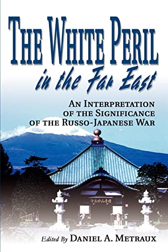 Stock image for The White Peril in the Far East: An Interpretation of the Significance of the Russo-Japanese War for sale by ThriftBooks-Atlanta