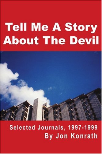 Tell Me a Story About the Devil: Selected Journals, 1997-1999 (9780595265589) by Konrath, Jon