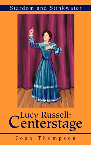 Lucy Russell: Centerstage: Stardom and Stinkwater (9780595268672) by Thompson, Joan