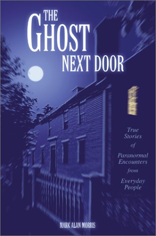 Beispielbild fr The Ghost Next Door: True Stories of Paranormal Encounters from Everyday People zum Verkauf von SecondSale