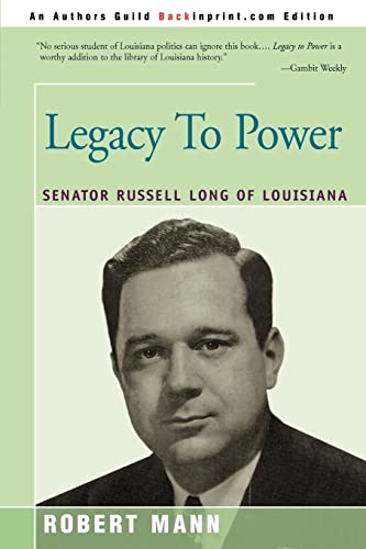 Legacy To Power: Senator Russell Long of Louisiana (9780595270194) by Mann, Robert