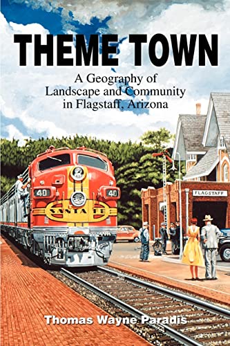 9780595270354: Theme Town: A Geography of Landscape and Community in Flagstaff, Arizona