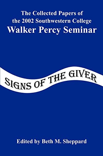 Imagen de archivo de Signs of the Giver: The Collected Papers of the 2002 Southwestern College Walker Percy Seminar a la venta por Book ReViews