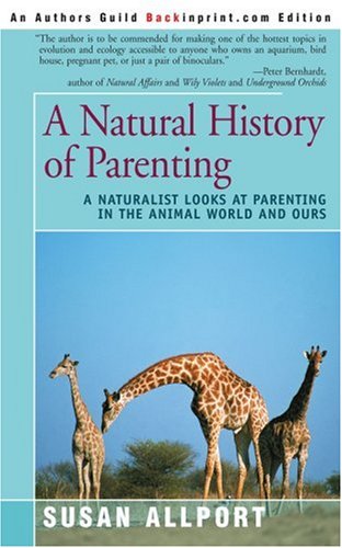 Beispielbild fr A Natural History of Parenting: A Naturalist Looks at Parenting in the Animal World and Ours zum Verkauf von AwesomeBooks