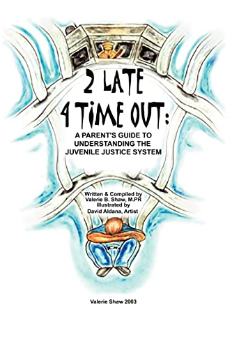 Stock image for 2 Late 4 Time Out: A Parent's Guide to Understanding the Juvenile Justice System for sale by THE SAINT BOOKSTORE