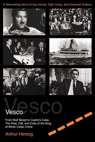 Imagen de archivo de Vesco: From Wall Street to Castro's Cuba The Rise, Fall, and Exile of the King of White Collar Crime a la venta por Irish Booksellers