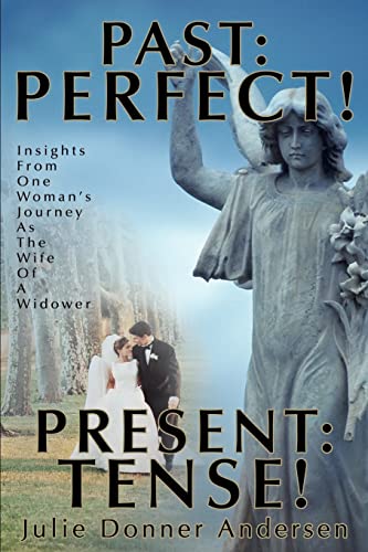 Stock image for PAST: PERFECT! PRESENT: TENSE!: Insights From One Woman's Journey As The Wife Of A Widower for sale by BooksRun