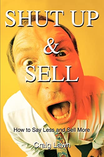 Beispielbild fr Shut Up and Sell: How to Say Less and Sell More zum Verkauf von SecondSale