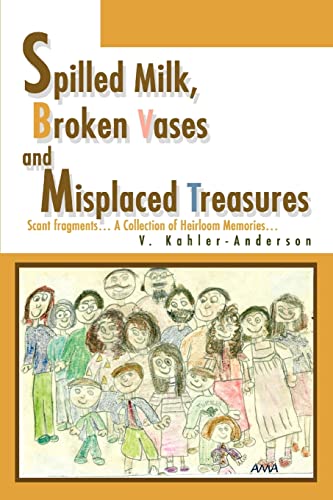 Spilled Milk, Broken Vases and Misplaced Treasures: Scant fragments A Collection of Heirloom Memories (9780595276943) by Anderson, Virginia