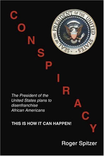 Beispielbild fr Conspiracy: The President of the United States plans to disenfranchise African Americans zum Verkauf von Wonder Book