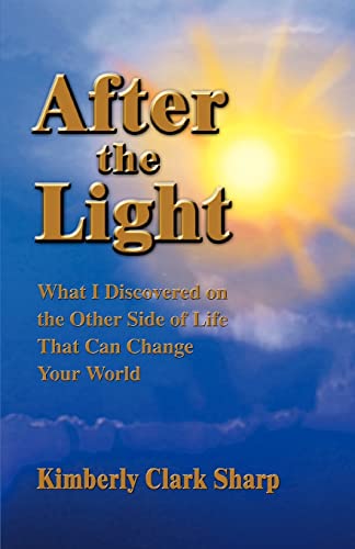 9780595280285: AFTER THE LIGHT: What I Discovered on the Other Side of Life That Can Change Your World