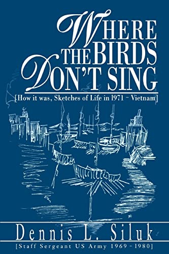 Where the Birds Don't Sing: How It Was, Sketches of Life in 1971-Vietnam