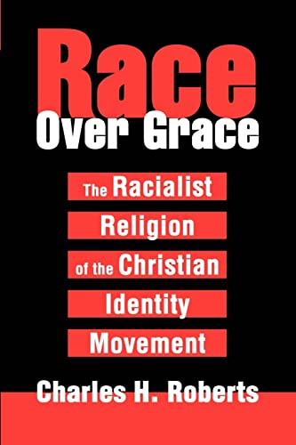 Beispielbild fr Race Over Grace: The Racialist Religion of the Christian Identity Movement zum Verkauf von Blackwell's