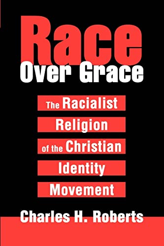 Imagen de archivo de Race Over Grace: The Racialist Religion of the Christian Identity Movement a la venta por Blackwell's