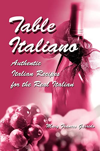 Table Italiano:Authentic Italian Recipes for the Real Italian - Mary Frances Garrido