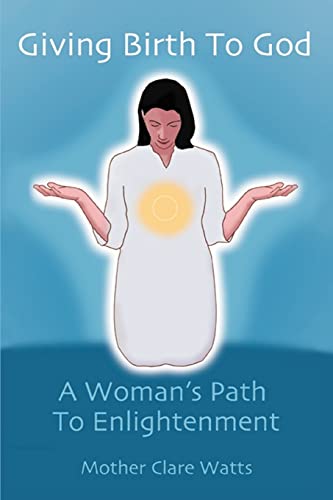 Stock image for Giving Birth To God: A Woman's Path To Enlightenment for sale by SecondSale