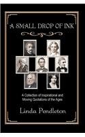 9780595283590: A Small Drop of Ink: A Collection of Inspirational and Moving Quotations of the Ages