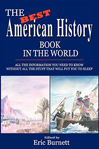 Stock image for The Best American History Book in the World: ALL THE INFORMATION YOU NEED TO KNOW WITHOUT ALL THE STUFF THAT WILL PUT YOU TO SLEEP for sale by SecondSale