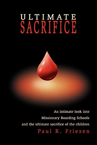 Stock image for Ultimate Sacrifice: An Intimate Look Into Missionary Boarding Schools and the Ultimate Sacrifice of the Children for sale by ThriftBooks-Dallas