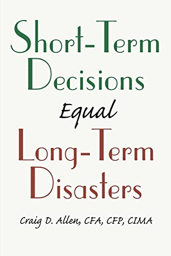 Short-Term Decisions Equal Long-Term Disasters - Craig D. Allen