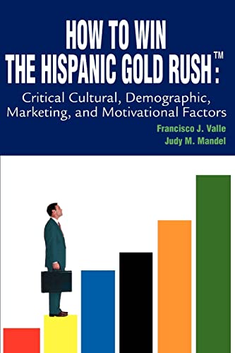 9780595287291: HOW TO WIN THE HISPANIC GOLD RUSH: Critical Cultural, Demographic, Marketing, and Motivational Factors