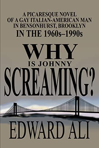 Imagen de archivo de WHY IS JOHNNY SCREAMING?: A Picaresque Novel of a Gay Italian-American Man in Bensonhurst, Brooklyn in the 1960s-1990s a la venta por Lucky's Textbooks