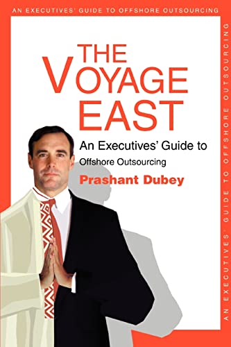 Imagen de archivo de The Voyage East: An Executives Guide to Offshore Outsourcing a la venta por Ebooksweb