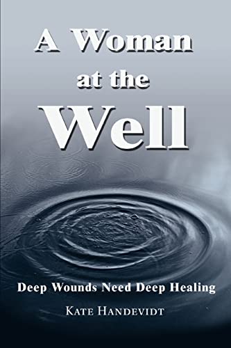 9780595288946: A WOMAN AT THE WELL: Deep Wounds Need Deep Healing