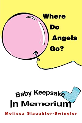 Where Do Angels Go? : Baby Keepsake In Memorium - Melissa Slaughter-Swingler