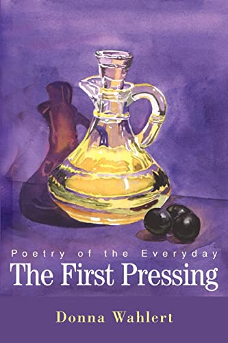 The First Pressing Poetry of the Everyday - Donna Wahlert