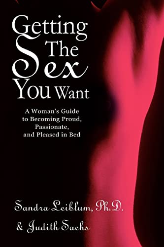 Stock image for Getting The Sex You Want: A Woman's Guide to Becoming Proud, Passionate, and Pleased in Bed for sale by HPB-Emerald