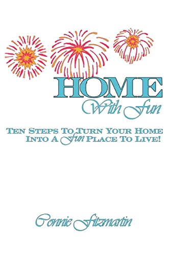9780595290345: Home With Fun: Ten Steps to Turn Your Home Into A Fun Place to Live!