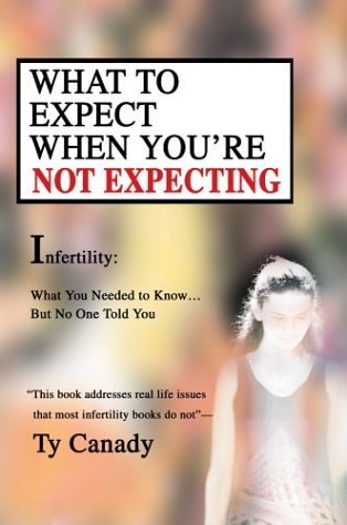 9780595290598: What to Expect When You're Not Expecting: Infertility: What You Needed to Know... But No One Told You