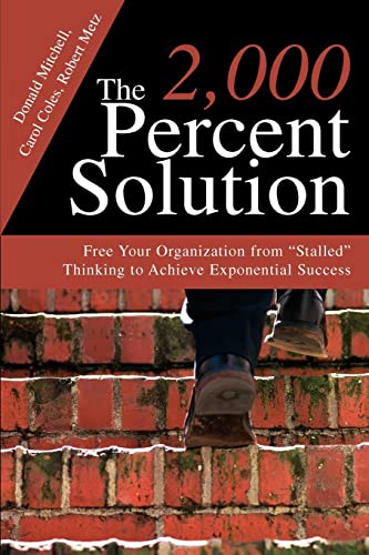 9780595291137: The 2,000 Percent Solution: Free Your Organization from "Stalled" Thinking to Achieve Exponential Success