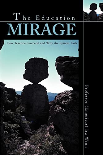 Imagen de archivo de THE EDUCATION MIRAGE: How Teachers Succeed and Why the System Fails a la venta por Chiron Media