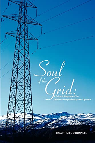9780595293483: Soul of the Grid: A Cultural Biography of the California Independent System Operator