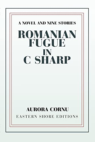 Imagen de archivo de Romanian Fugue in C Sharp: A Novel and Nine Stories a la venta por HPB-Emerald