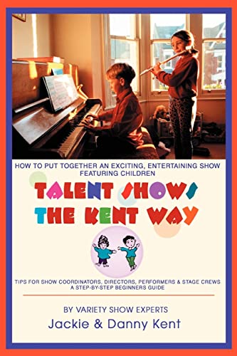 Talent Shows the Kent Way: How to Put Together an Exciting, Entertaining Show Featuring Children