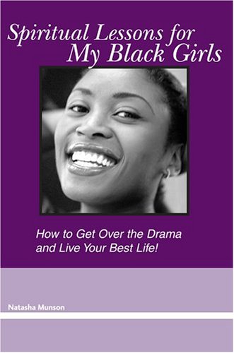 9780595295913: Spiritual Lessons For My Black Girls: How To Get Over The Drama And Live Your Best Life
