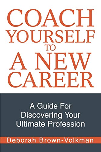 Imagen de archivo de Coach Yourself To A New Career: A Guide For Discovering Your Ultimate Profession a la venta por Half Price Books Inc.