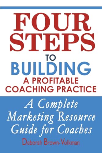 Beispielbild fr Four Steps To Building A Profitable Coaching Practice: A Complete Marketing Resource Guide for Coaches zum Verkauf von Wonder Book