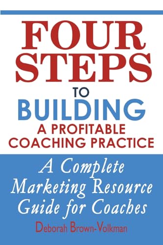 Stock image for Four Steps To Building A Profitable Coaching Practice: A Complete Marketing Resource Guide for Coaches for sale by SecondSale