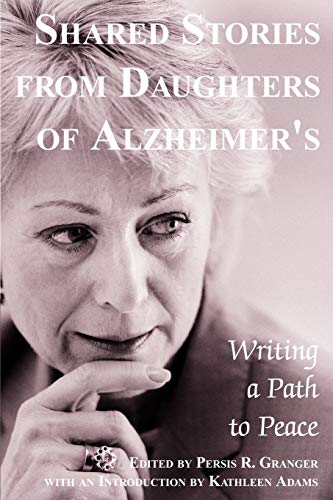 Beispielbild fr Shared Stories from Daughters of Alzheimer's: Writing a Path to Peace zum Verkauf von SecondSale