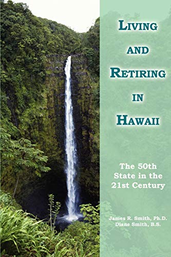 Living and Retiring in Hawaii: The 50th State in the 21st Century (9780595297351) by Smith, James