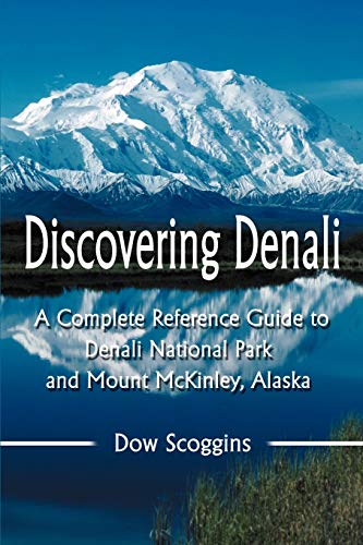 Beispielbild fr Discovering Denali: A Complete Reference Guide to Denali National Park and Mount McKinley, Alaska zum Verkauf von SecondSale