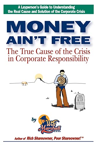 Stock image for Money Ain't Free: The True Cause of the Crisis in Corporate Responsibility for sale by Clausen Books, RMABA