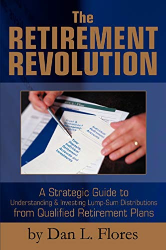Stock image for The Retirement Revolution: A Strategic Guide to Understanding & Investing Lump-Sum Distributions from Qualified Retirement Plans for sale by SecondSale