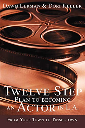 Imagen de archivo de Twelve Step Plan to Becoming an Actor in LA: From Your Town to Tinseltown a la venta por Wonder Book