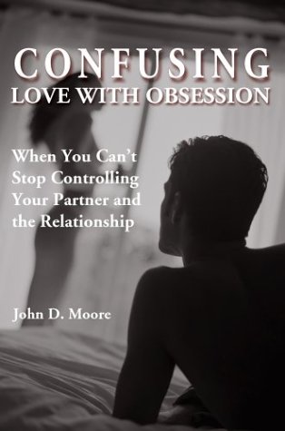 Stock image for Confusing Love With Obsession: When You Can't Stop Controlling Your Partner and the Relationship for sale by Decluttr