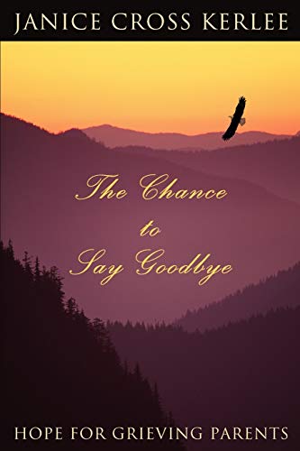 Stock image for The Chance to Say Goodbye: Hope for Grieving Parents for sale by ThriftBooks-Atlanta